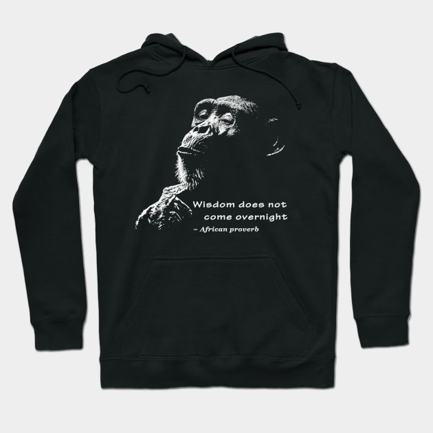 Chimpanzee with African Proverb for Chimp Fans Hoodie by scotch